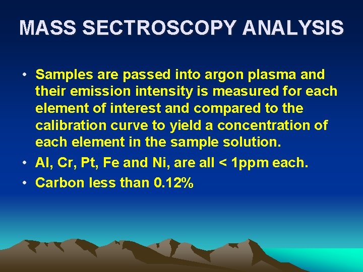 MASS SECTROSCOPY ANALYSIS • Samples are passed into argon plasma and their emission intensity