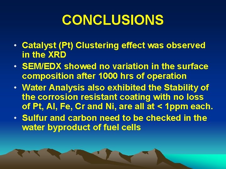 CONCLUSIONS • Catalyst (Pt) Clustering effect was observed in the XRD • SEM/EDX showed