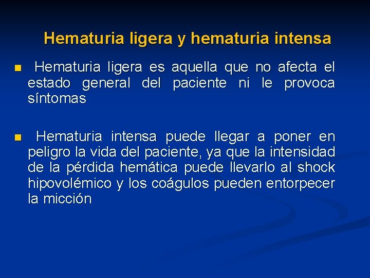 Hematuria ligera y hematuria intensa n Hematuria ligera es aquella que no afecta el