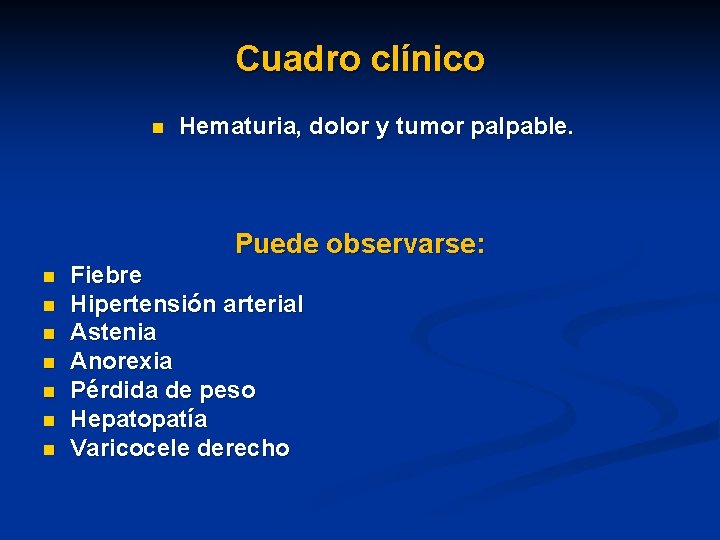 Cuadro clínico n Hematuria, dolor y tumor palpable. Puede observarse: n n n n