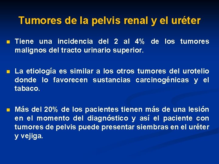 Tumores de la pelvis renal y el uréter n Tiene una incidencia del 2