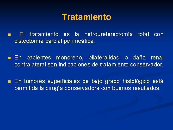 Tratamiento n El tratamiento es la nefroureterectomía total con cistectomía parcial perimeática. n En