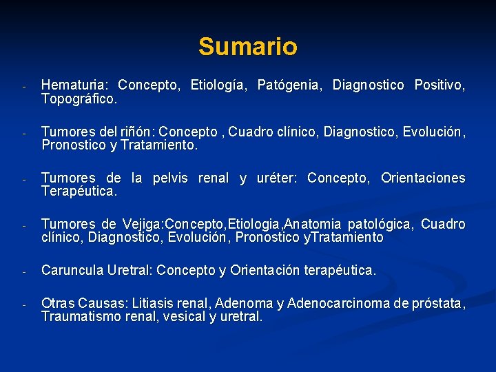 Sumario - Hematuria: Concepto, Etiología, Patógenia, Diagnostico Positivo, Topográfico. - Tumores del riñón: Concepto