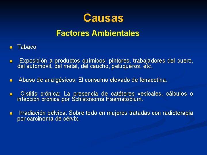 Causas Factores Ambientales n Tabaco n Exposición a productos químicos: pintores, trabajadores del cuero,