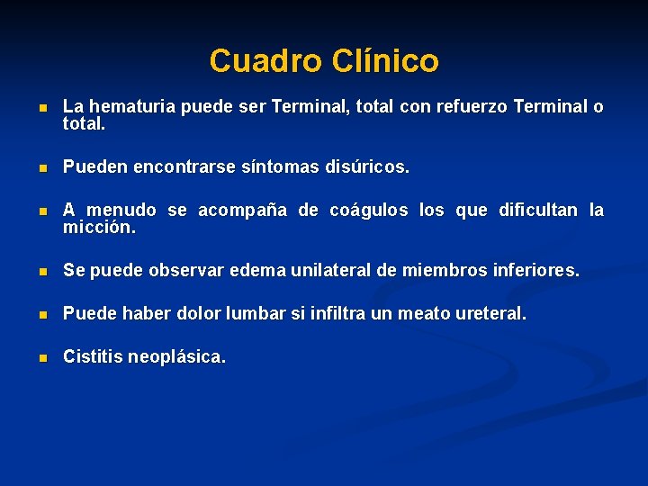 Cuadro Clínico n La hematuria puede ser Terminal, total con refuerzo Terminal o total.