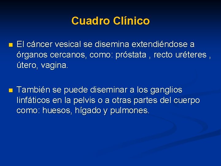 Cuadro Clínico n El cáncer vesical se disemina extendiéndose a órganos cercanos, como: próstata