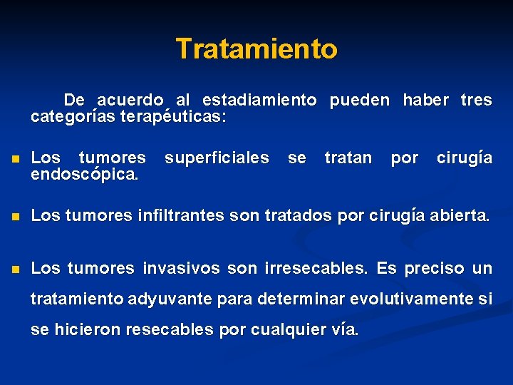Tratamiento De acuerdo al estadiamiento pueden haber tres categorías terapéuticas: n Los tumores endoscópica.