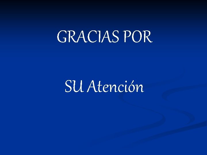 GRACIAS POR SU Atención 