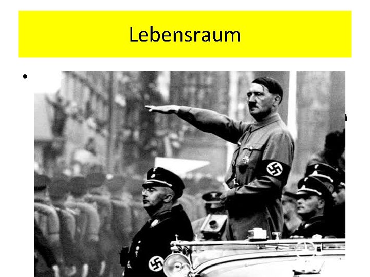 Lebensraum • Lebensraum adalah hak suatu bangsa atas ruang hidup untuk dapat menjamin kesejahteraan