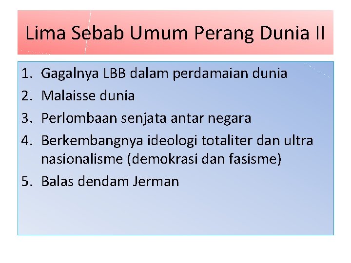 Lima Sebab Umum Perang Dunia II 1. 2. 3. 4. Gagalnya LBB dalam perdamaian