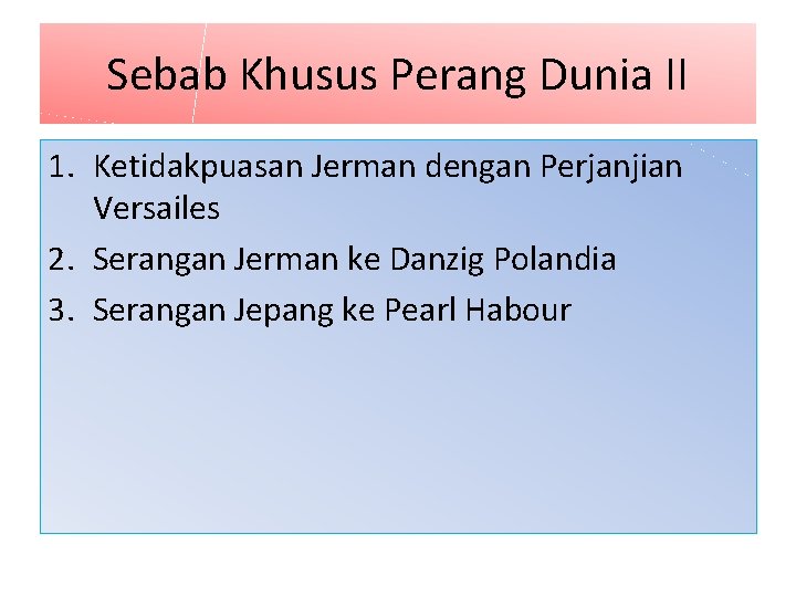 Sebab Khusus Perang Dunia II 1. Ketidakpuasan Jerman dengan Perjanjian Versailes 2. Serangan Jerman