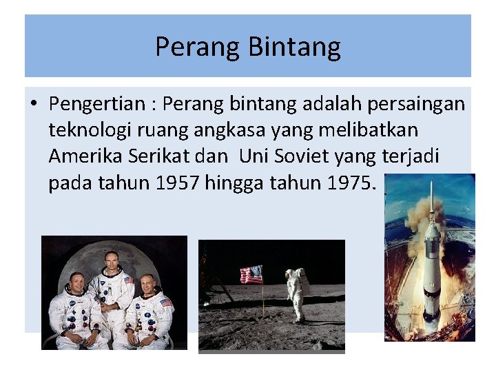 Perang Bintang • Pengertian : Perang bintang adalah persaingan teknologi ruang angkasa yang melibatkan