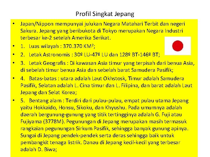 Profil Singkat Jepang • Japan/Nippon mempunyai julukan Negara Matahari Terbit dan negeri Sakura. Jepang