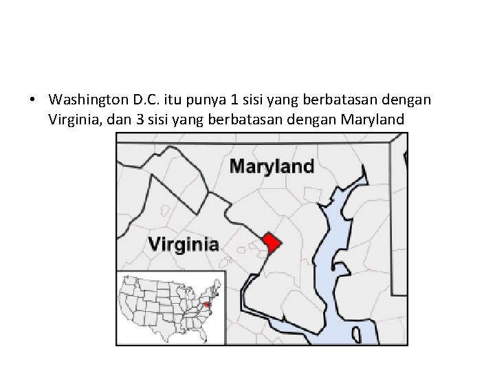  • Washington D. C. itu punya 1 sisi yang berbatasan dengan Virginia, dan