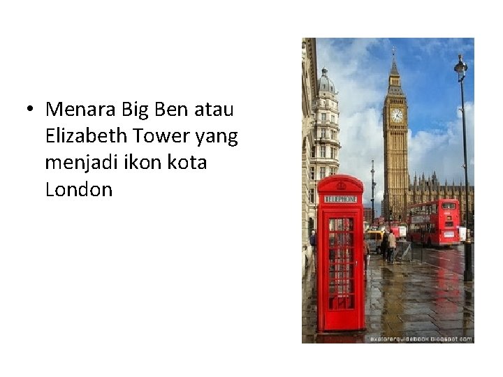  • Menara Big Ben atau Elizabeth Tower yang menjadi ikon kota London 