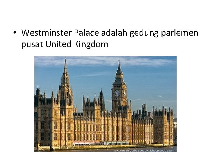  • Westminster Palace adalah gedung parlemen pusat United Kingdom 