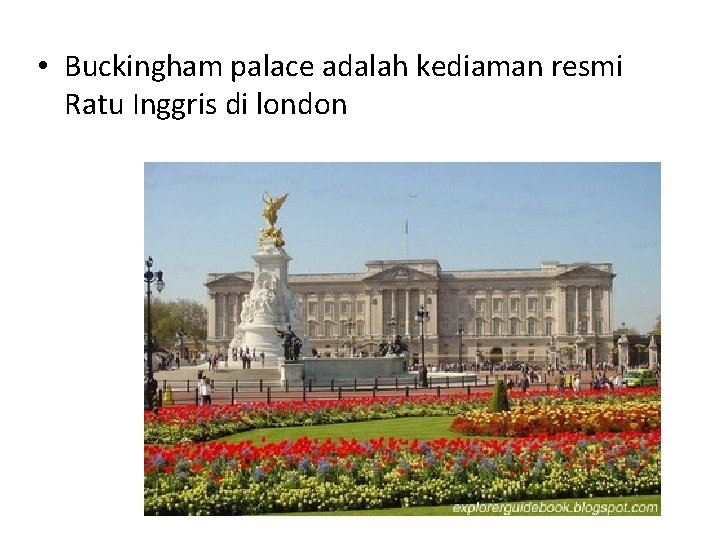  • Buckingham palace adalah kediaman resmi Ratu Inggris di london 