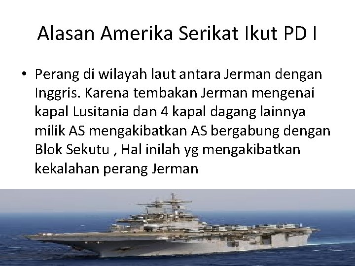 Alasan Amerika Serikat Ikut PD I • Perang di wilayah laut antara Jerman dengan