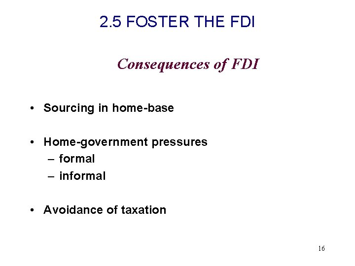 2. 5 FOSTER THE FDI Consequences of FDI • Sourcing in home-base • Home-government