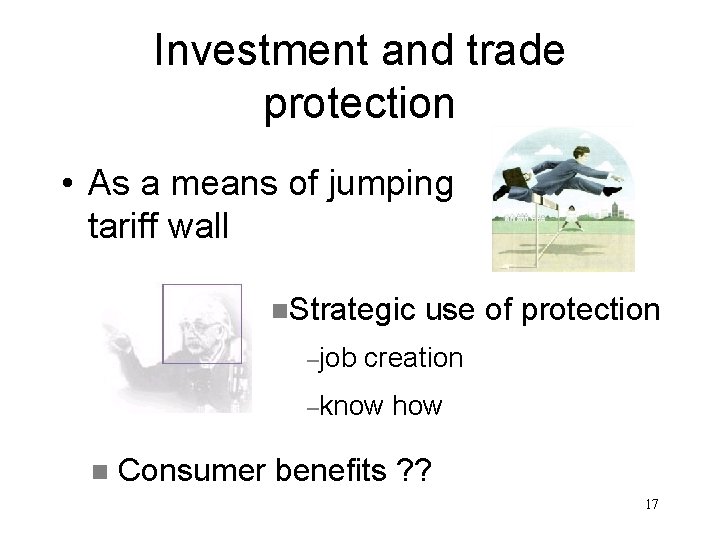 Investment and trade protection • As a means of jumping tariff wall n. Strategic