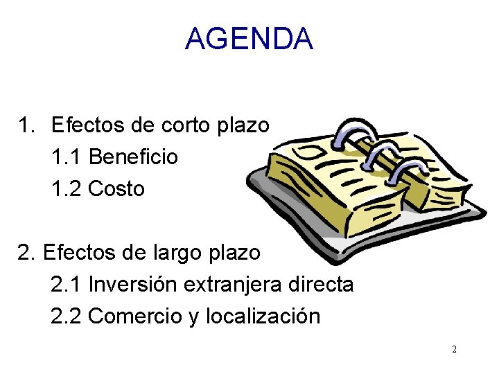 AGENDA 1. Efectos de corto plazo 1. 1 Beneficio 1. 2 Costo 2. Efectos