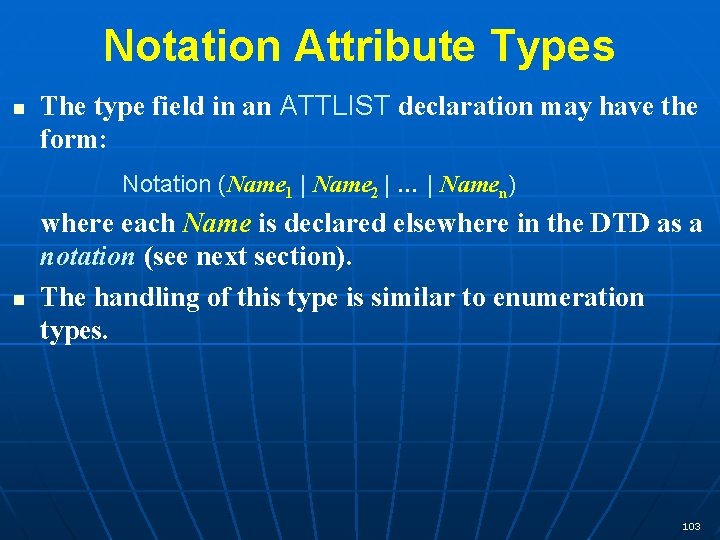 Notation Attribute Types n The type field in an ATTLIST declaration may have the