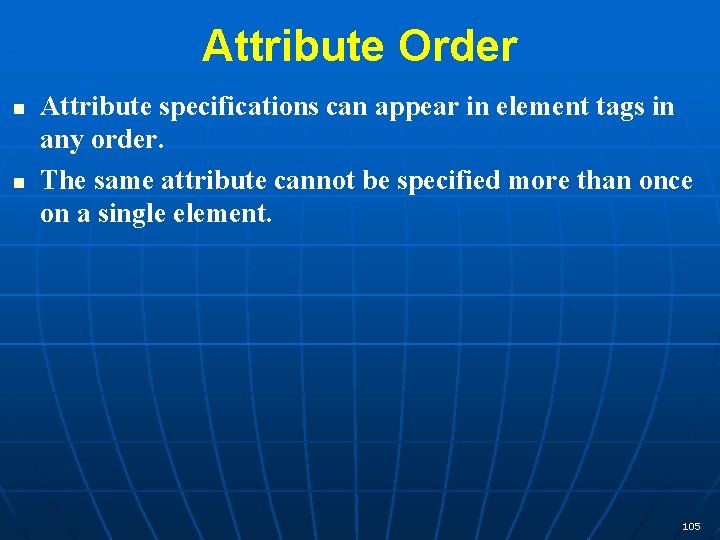 Attribute Order n n Attribute specifications can appear in element tags in any order.