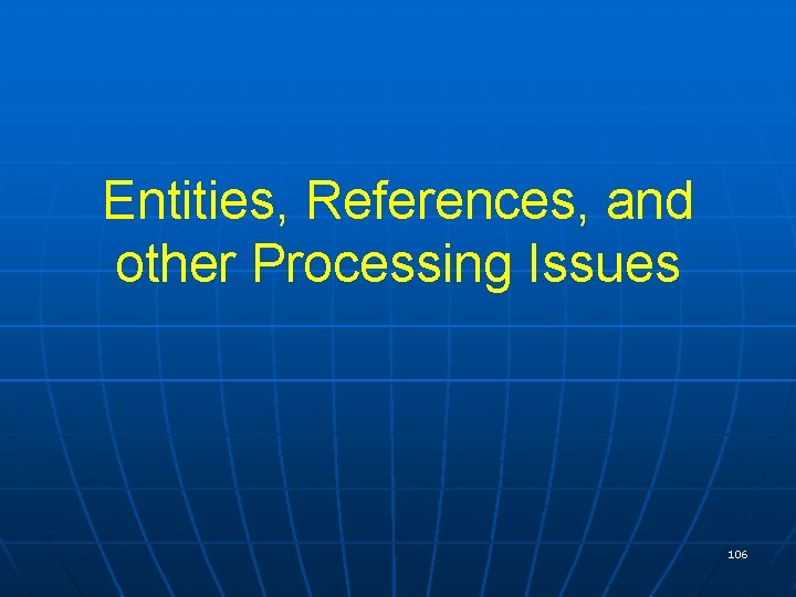 Entities, References, and other Processing Issues 106 