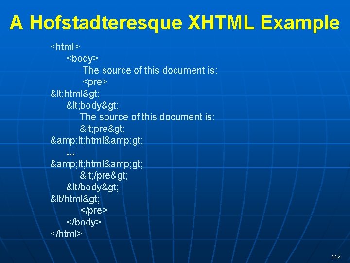 A Hofstadteresque XHTML Example <html> <body> The source of this document is: <pre> <