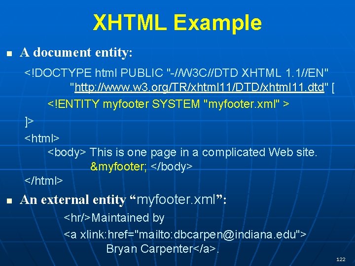XHTML Example n A document entity: <!DOCTYPE html PUBLIC "-//W 3 C//DTD XHTML 1.