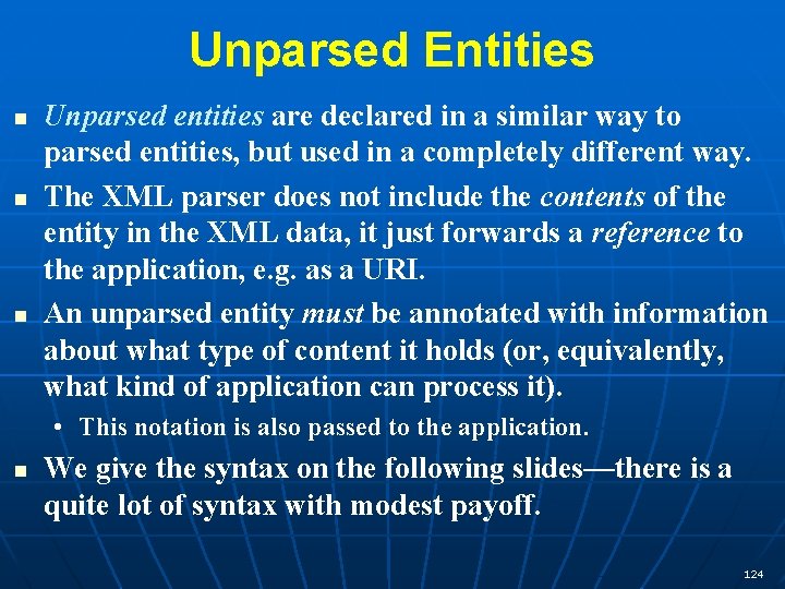 Unparsed Entities n n n Unparsed entities are declared in a similar way to