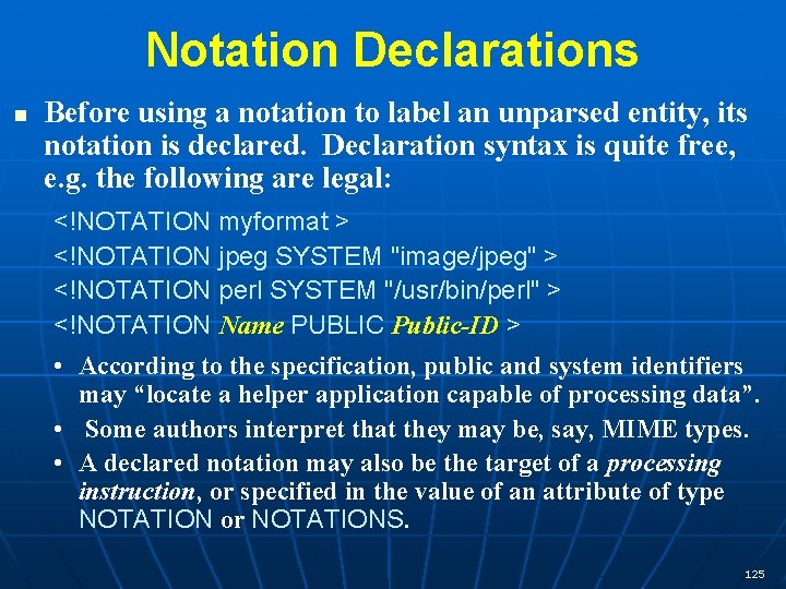 Notation Declarations n Before using a notation to label an unparsed entity, its notation