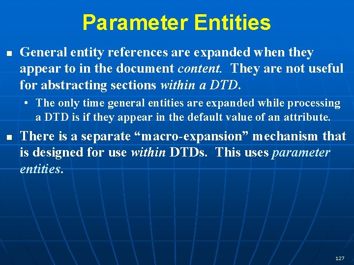Parameter Entities n General entity references are expanded when they appear to in the