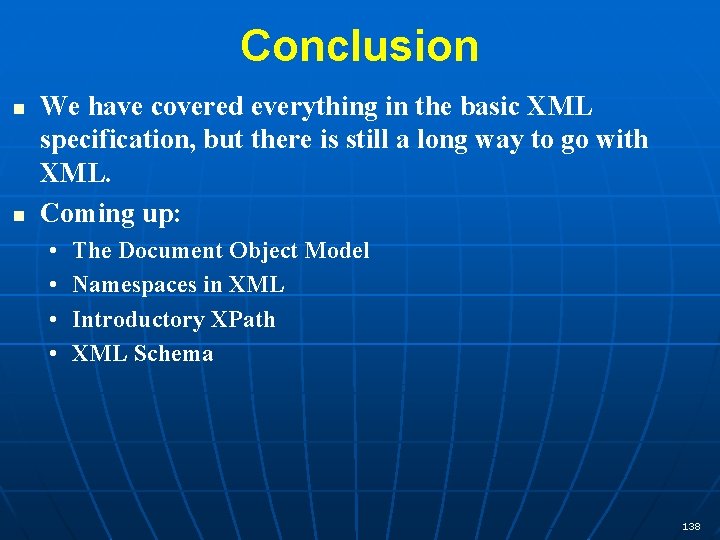 Conclusion n n We have covered everything in the basic XML specification, but there