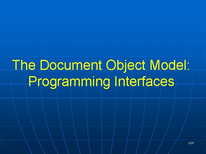 The Document Object Model: Programming Interfaces 139 