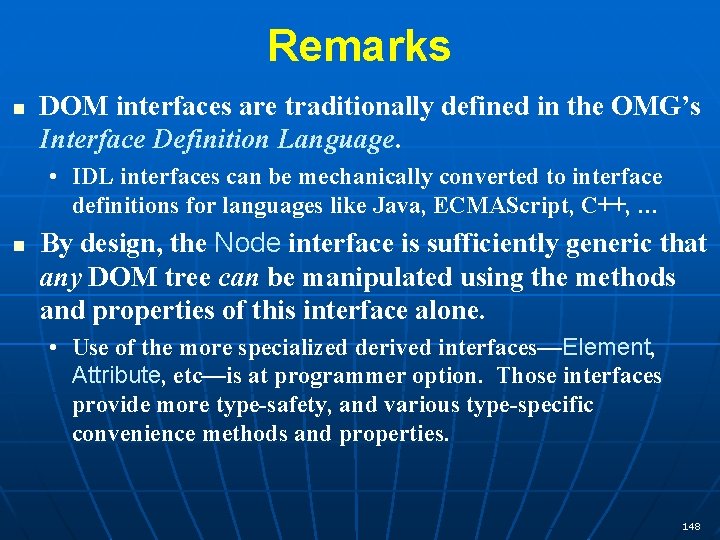 Remarks n DOM interfaces are traditionally defined in the OMG’s Interface Definition Language. •