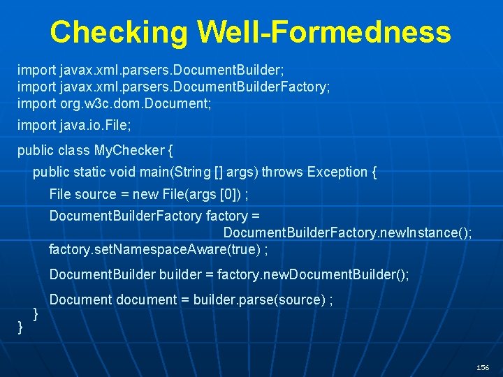 Checking Well-Formedness import javax. xml. parsers. Document. Builder; import javax. xml. parsers. Document. Builder.