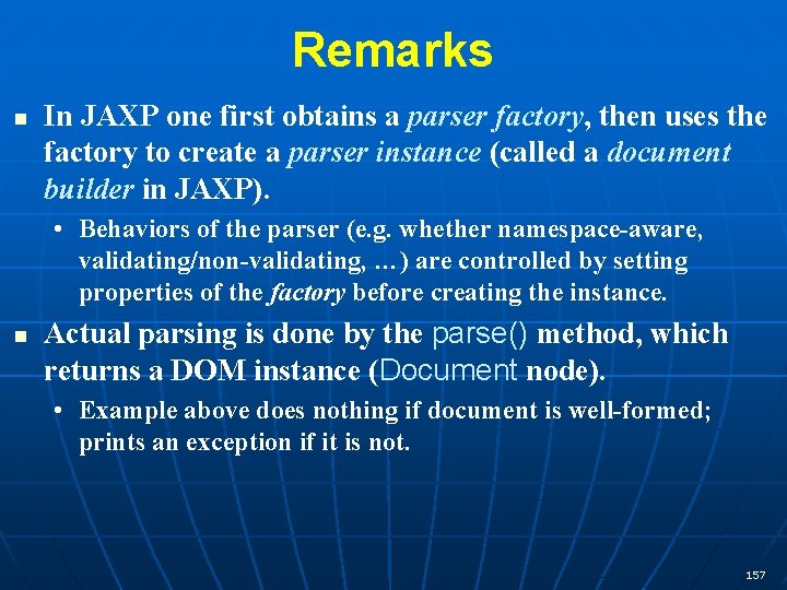 Remarks n In JAXP one first obtains a parser factory, then uses the factory