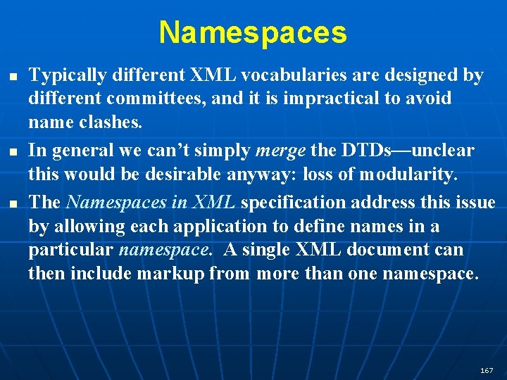 Namespaces n n n Typically different XML vocabularies are designed by different committees, and