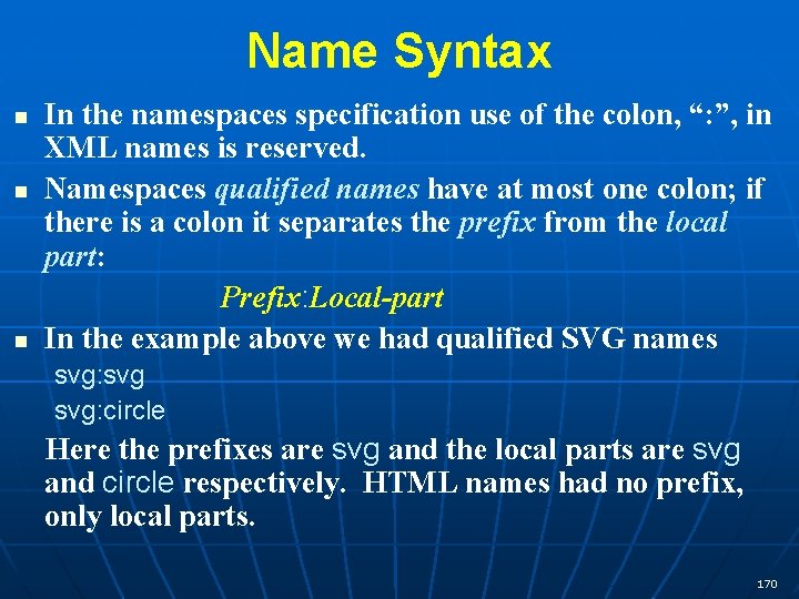 Name Syntax n n n In the namespaces specification use of the colon, “: