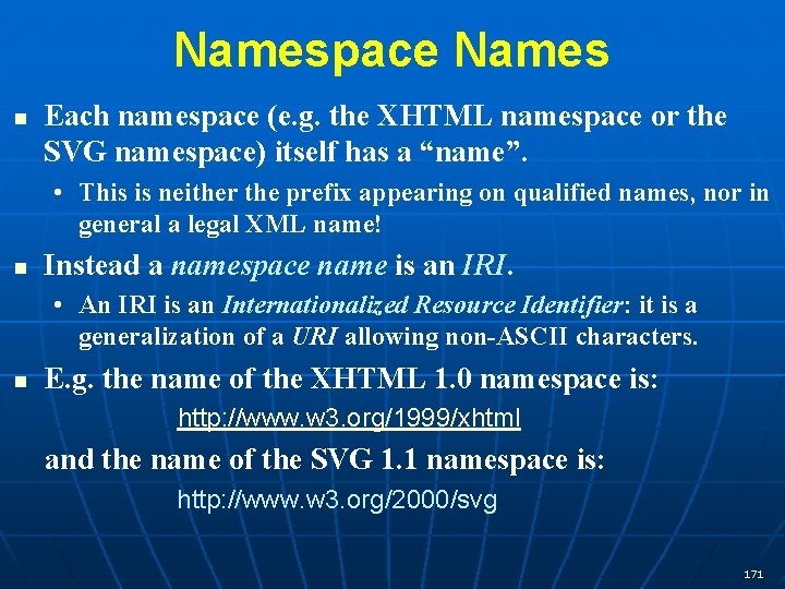 Namespace Names n Each namespace (e. g. the XHTML namespace or the SVG namespace)