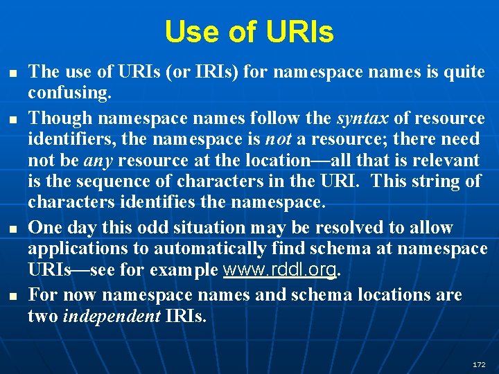 Use of URIs n n The use of URIs (or IRIs) for namespace names