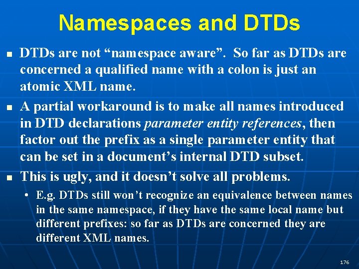 Namespaces and DTDs n n n DTDs are not “namespace aware”. So far as