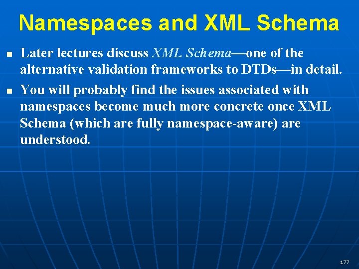 Namespaces and XML Schema n n Later lectures discuss XML Schema—one of the alternative