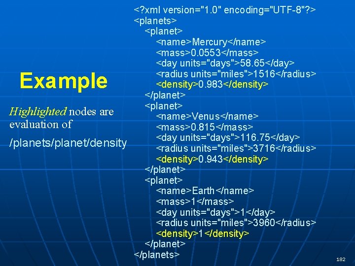 Example Highlighted nodes are evaluation of /planets/planet/density <? xml version="1. 0" encoding="UTF-8"? > <planets>