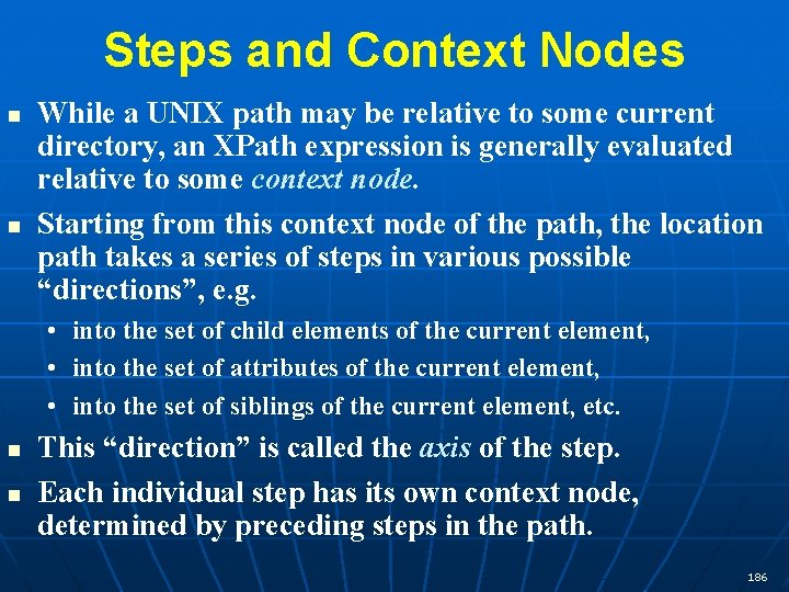 Steps and Context Nodes n n While a UNIX path may be relative to