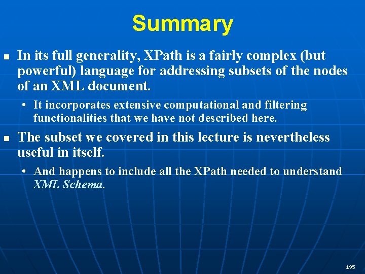 Summary n In its full generality, XPath is a fairly complex (but powerful) language