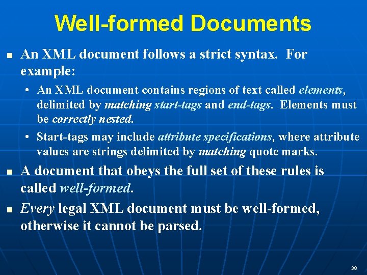 Well-formed Documents n An XML document follows a strict syntax. For example: • An