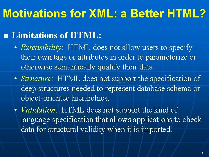 Motivations for XML: a Better HTML? n Limitations of HTML: • Extensibility: HTML does