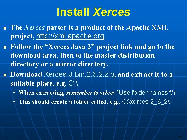 Install Xerces n n n The Xerces parser is a product of the Apache